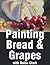 How to Paint Bread & Grapes in a Still Life (Still Life Painting with Nolan Clark Book 8)