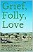 Grief, Folly, Love by Timothy P. Martin