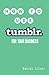 How to Use Tumblr: For Your...