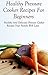 Pressure Cooker Recipes: Healthy And Delicous Pressure Cooker Recipes Your Family Will Love (Pressure Cooker Cookbook)