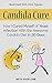 Candida Cure: How I Cured Myself of Yeast Infection With the Awesome Candida Diet in 30 Days (Illustrated With Stick Figures)