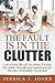THE FAULT IS IN THE CLUTTER: Live A Busy Life With No Stress, Escape The Clutter, Simplify Your Space And Join The New Minimalistic Movement