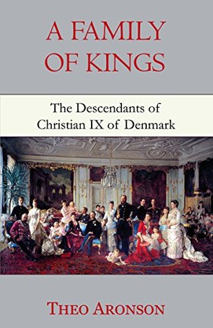 A Family of Kings: The Descendants of Christian IX of Denmark (Kindle Edition)
