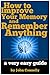 How to Improve Your Memory and Remember Anything by John Connelly