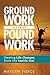 Ground Work Before Pound Work: Creating Life Changes from the Inside Out