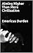 Aiming Higher Than Mere Civilization: How Skeptical Nihilism Will Remind Humanity Of Its Long Forgotten Purpose (Emericus Durden Philosophy Series Book 1)