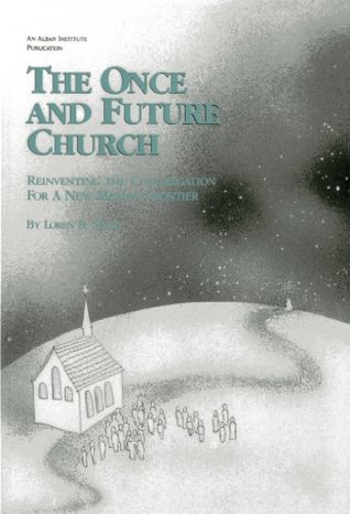 The Once and Future Church: Reinventing the Congregation for a New Mission Frontier (Once and Future Church Series)