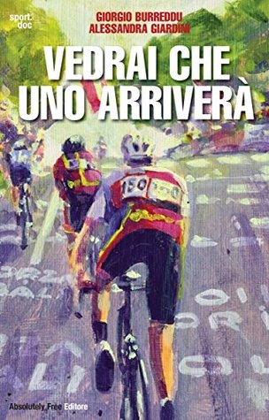 Vedrai che uno arriverà: Il ciclismo fra inferni e paradisi (Sport.doc Vol. 22) (Italian Edition)