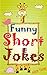 Funny Short Jokes: Really Make You Laugh Out (Short Funny Jokes, Jokes for Kids, Religious Jokes)
