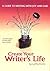 Create Your Writer's Life: A Guide to Writing With Joy and Ease