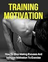 Training Motivation: How To Stop Making Excuses And Increase Motivation To Exercise (Training motivation, Exercise motivation, Workout motivation, Fitness ... motivation, Bodybuilding motivation) Training Motivation: How To Stop Making Excuses And Increase Motivation To Exercise (Training motivation, Exercise motivation, Workout motivation, Fitness ... motivation, Bodybuilding motivation)