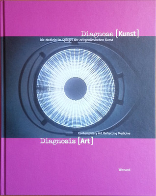 Diagnose [Kunst] / Diagnosis [Art]: Die Medizin im Spiegel der Zeitgenossischen Kunst / Contemporary Art Reflecting Medicine (German and English Edition)