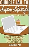 Cubicle Jail to Laptop Lifestyle: Change your Mindset, Take Action, and Live your Dream (Daily Actions Book 5) Cubicle Jail to Laptop Lifestyle: Change your Mindset, Take Action, and Live your Dream (Daily Actions Book 5)