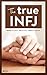 The True INFJ (The True Guides to the Personality Types)