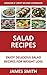 Salad Recipes: Enjoy Salad Recipes For Weight Loss and Health Recovery (Salad For Weight Loss Book 1)
