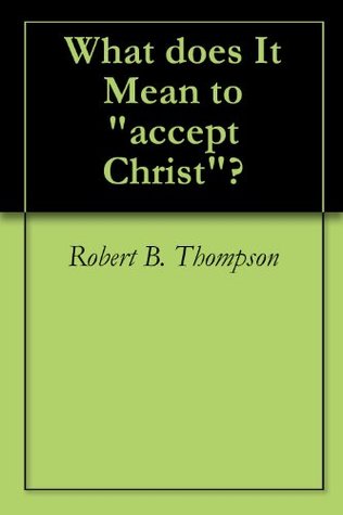 What Does It Mean to "Accept Christ"?