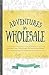 Adventures in Wholesale by Adrienne Wiley