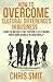 How to Overcome Cultural Differences in Business: Avoid the Mistakes that Everyone Else is Making When Doing Business Internationally