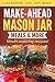 Make-Ahead Mason Jar Meals & More: Mouth-Watering Recipes