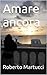 Amare ancora by Roberto Martucci