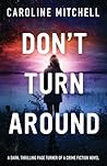 Don't Turn Around by Caroline Mitchell Don't Turn Around by Caroline Mitchell