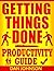 Getting Things Done: Productivity Guide: 200 Best Secrets in Maximizing Your Productivity and Getting Things Done! (Getting Things Done, Get More Things ... Productivity Hacks, Get Things Done Book 1)