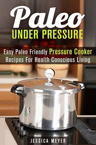 Paleo Under Pressure (Kindle Edition)