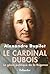 Le Cardinal Dubois - Le génie politique de la Régence (BIOGRAPHIES)