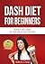 DASH Diet: DASH Diet for Beginners - TOP DASH Diet Recipes for Weight Loss, Fat Loss and Healthy Living - Lower Blood Pressure, Improve Health, Increase ... Diet Cookbook, Dash Diet Recipes Book 1)