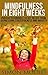 Mindfulness in eight weeks: The Powerful Proven Techniques to Get Relief from Depression, Stressfulness and Anxiety