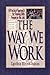 The Way We Work: A Practical Approach for Dealing With People on the Job