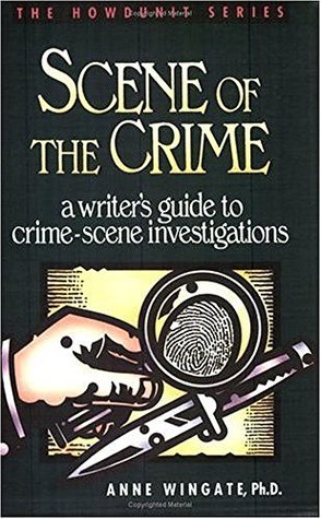 Scene of the Crime: A Writer's Guide to Crime Scene Investigation (Howdunit Book 2)