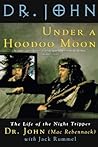 Under a Hoodoo Moon by Malcolm John "Mac" Rebennack