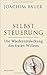 Selbststeuerung: Die Wiederentdeckung des freien Willens