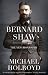 Bernard Shaw by Michael Holroyd Bernard Shaw by Michael Holroyd