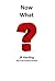 Now What? by J.R. Harding