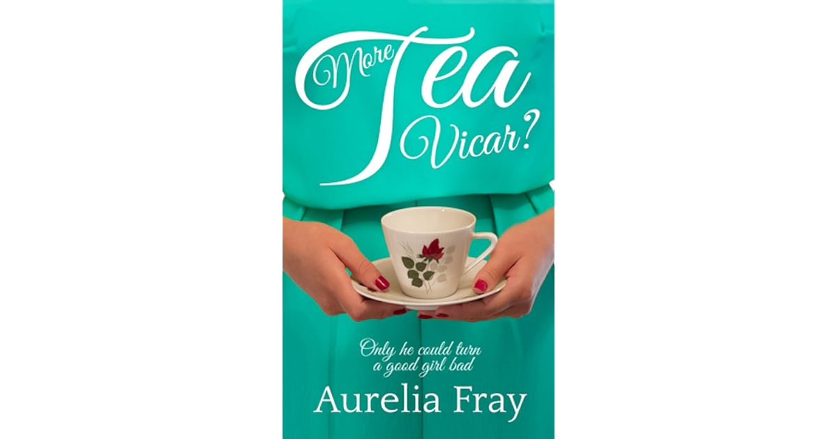More Tea Vicar by Aurelia Fray