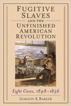 Fugitive Slaves and the Unfinished American Revolution: Eight Cases, 1848-1856 (Paperback)