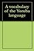 A vocabulary of the Yoruba ...