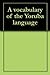 A vocabulary of the Yoruba language