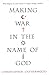 Making War In The Name Of God