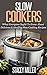 Slow Cooker: What Everyone Ought to Know About Delicious & Healthy Slow Cooking Recipes (Crock Pot, Crock Pot Cookbook, Slow Cooker, Slow Cooker Cookbook, Slow Cooker Recipes, Slow Cooking)