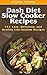 Dash Diet Slow Cooker Recipes: Top 75 Easy, Delicious, and Healthy Low-Sodium Recipes (Dash Diet, Dash Diet Slow Cooker, Dash Diet Crock Pot Recipes, Dash Diet Cookbook)
