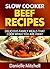 Slow Cooker Beef Recipes: Delicious Family Meals That Cook While You Are Away (Slow Cooker Recipes Book 3)