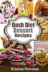 Dash Diet Desserts: Satisfy Your Sweet Tooth With Over 50 Quick and Easy Dash Diet Recipes