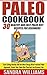 Paleo Cookbook: 30 Healthy And Easy Paleo Diet Recipes For Beginners, Start Eating Healthy And Get More Energy With Practical Paleo Approach, Create Your ... And Vegan Whole Foods Recipes Book 2)