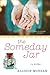 The Someday Jar by Allison Morgan The Someday Jar by Allison Morgan