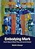 Embodying Mark: Fresh Ways to Read, Pray, and Live the Gospel