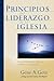 Principios del Liderazgo de la Iglesia: Una perspectiva bíblica, histórica y cultural (Spanish Edition)