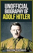 Unofficial Biography of Adolf Hitler
